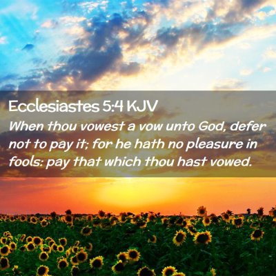 Picture 02 - Ecclesiastes 5:4 KJV - When thou vowest a vow unto God, defer not to pay - Bible Verse Picture