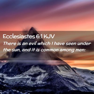 Picture 02 - Ecclesiastes 6:1 KJV - There is an evil which I have seen under the sun, - Bible Verse Picture
