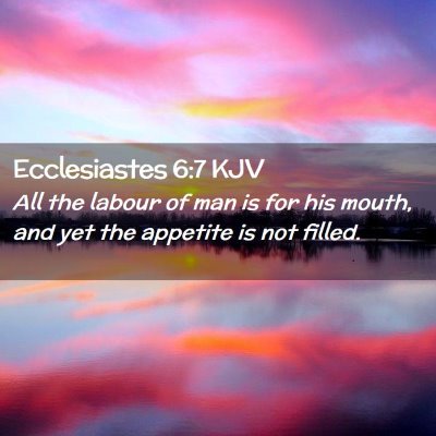 Picture 02 - Ecclesiastes 6:7 KJV - All the labour of man is for his mouth, and yet - Bible Verse Picture