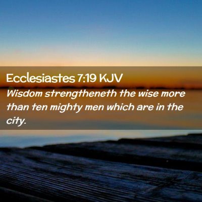 Picture 02 - Ecclesiastes 7:19 KJV - Wisdom strengtheneth the wise more than ten - Bible Verse Picture