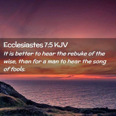 Picture 02 - Ecclesiastes 7:5 KJV - It is better to hear the rebuke of the wise, than - Bible Verse Picture