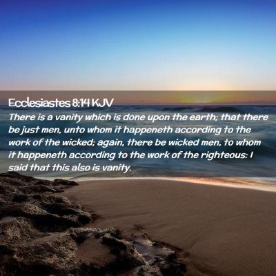 Picture 02 - Ecclesiastes 8:14 KJV - There is a vanity which is done upon the earth; - Bible Verse Picture