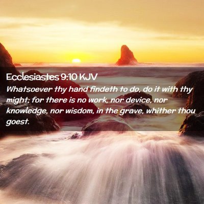 Picture 02 - Ecclesiastes 9:10 KJV - Whatsoever thy hand findeth to do, do it with thy - Bible Verse Picture