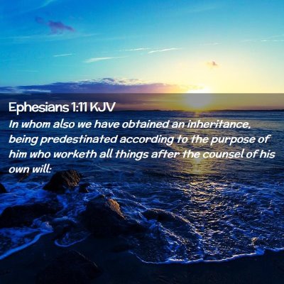 Picture 02 - Ephesians 1:11 KJV - In whom also we have obtained an inheritance, - Bible Verse Picture