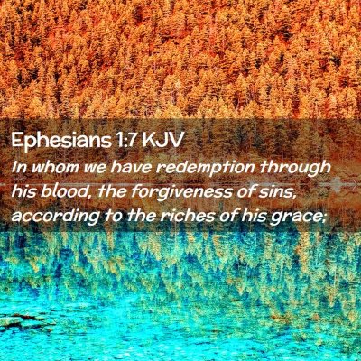 Picture 02 - Ephesians 1:7 KJV - In whom we have redemption through his blood, the - Bible Verse Picture