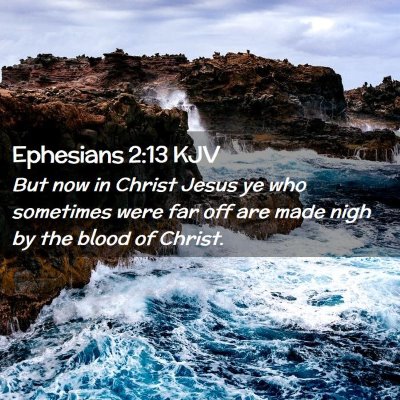 Picture 02 - Ephesians 2:13 KJV - But now in Christ Jesus ye who sometimes were far - Bible Verse Picture