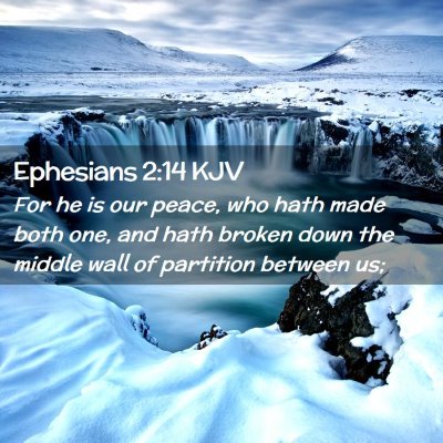 Picture 02 - Ephesians 2:14 KJV - For he is our peace, who hath made both one, and - Bible Verse Picture