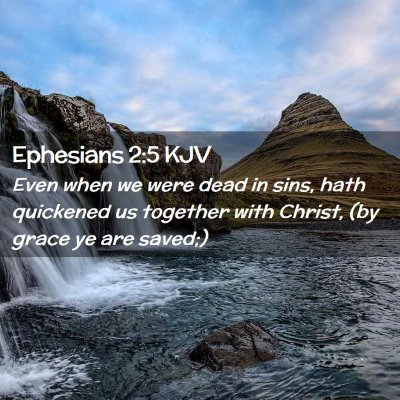 Picture 02 - Ephesians 2:5 KJV - Even when we were dead in sins, hath quickened us - Bible Verse Picture
