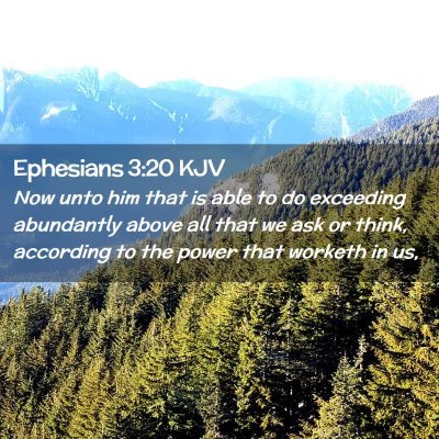 Picture 02 - Ephesians 3:20 KJV - Now unto him that is able to do exceeding - Bible Verse Picture