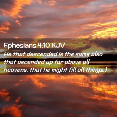 Picture 02 - Ephesians 4:10 KJV - He that descended is the same also that ascended - Bible Verse Picture