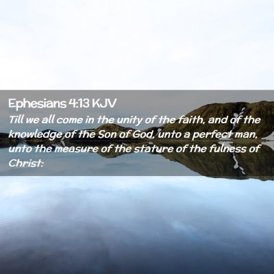 Picture 02 - Ephesians 4:13 KJV - Till we all come in the unity of the faith, and - Bible Verse Picture