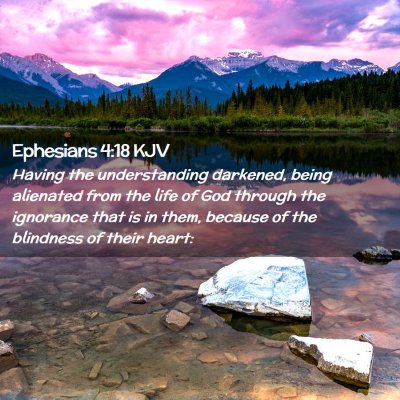 Picture 02 - Ephesians 4:18 KJV - Having the understanding darkened, being - Bible Verse Picture
