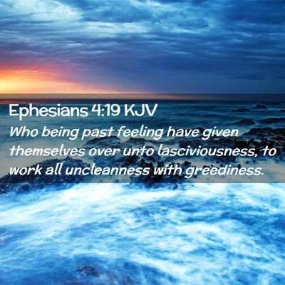 Picture 02 - Ephesians 4:19 KJV - Who being past feeling have given themselves over - Bible Verse Picture