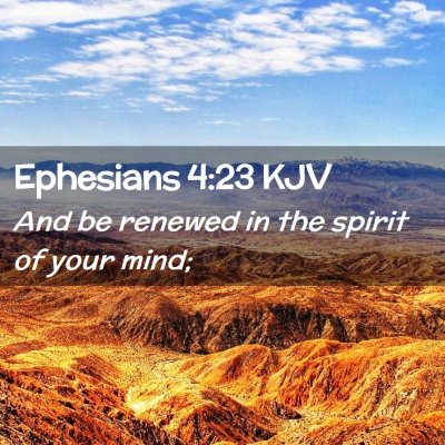 Picture 02 - Ephesians 4:23 KJV - And be renewed in the spirit of your - Bible Verse Picture