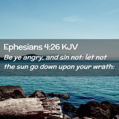 Picture 02 - Ephesians 4:26 KJV - Be ye angry, and sin not: let not the sun go down - Bible Verse Picture