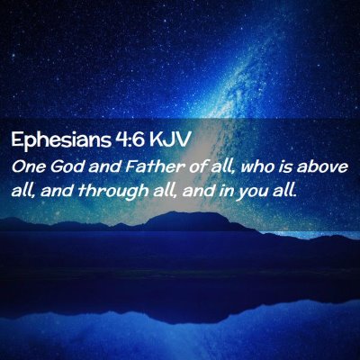 Picture 02 - Ephesians 4:6 KJV - One God and Father of all, who is above all, and - Bible Verse Picture