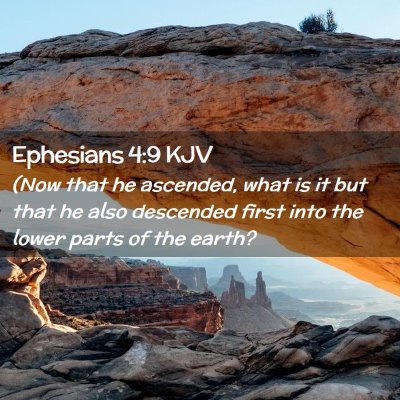 Picture 02 - Ephesians 4:9 KJV - (Now that he ascended, what is it but that he - Bible Verse Picture
