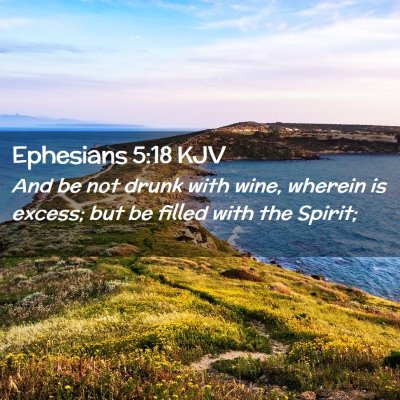 Picture 02 - Ephesians 5:18 KJV - And be not drunk with wine, wherein is excess; - Bible Verse Picture
