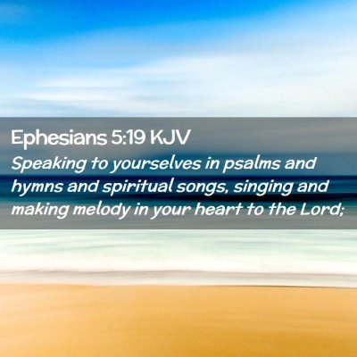 Picture 02 - Ephesians 5:19 KJV - Speaking to yourselves in psalms and hymns and - Bible Verse Picture