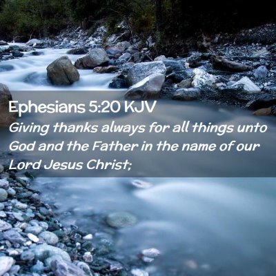 Picture 02 - Ephesians 5:20 KJV - Giving thanks always for all things unto God and - Bible Verse Picture