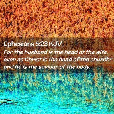 Picture 02 - Ephesians 5:23 KJV - For the husband is the head of the wife, even as - Bible Verse Picture