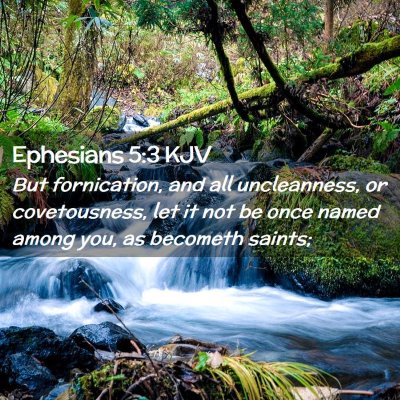 Picture 02 - Ephesians 5:3 KJV - But fornication, and all uncleanness, or - Bible Verse Picture