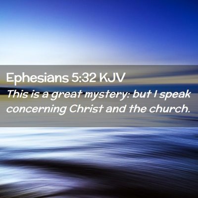 Picture 02 - Ephesians 5:32 KJV - This is a great mystery: but I speak concerning - Bible Verse Picture