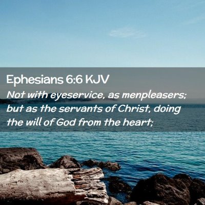 Picture 02 - Ephesians 6:6 KJV - Not with eyeservice, as menpleasers; but as the - Bible Verse Picture