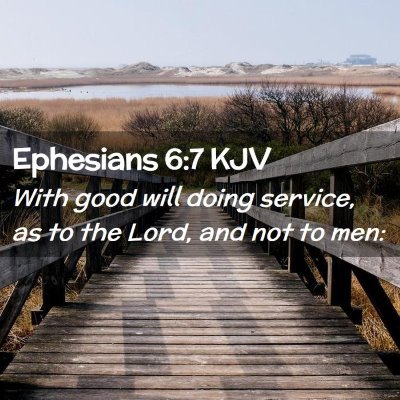 Picture 02 - Ephesians 6:7 KJV - With good will doing service, as to the Lord, and - Bible Verse Picture