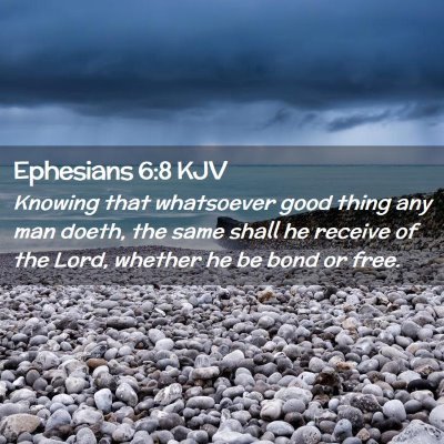 Picture 02 - Ephesians 6:8 KJV - Knowing that whatsoever good thing any man doeth, - Bible Verse Picture