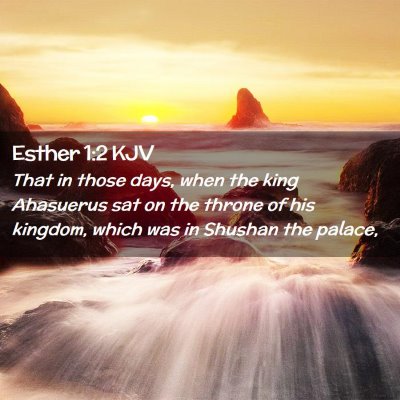 Picture 02 - Esther 1:2 KJV - That in those days, when the king Ahasuerus sat - Bible Verse Picture