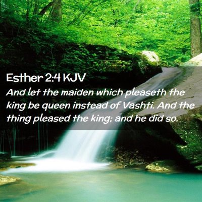 Picture 02 - Esther 2:4 KJV - And let the maiden which pleaseth the king be - Bible Verse Picture