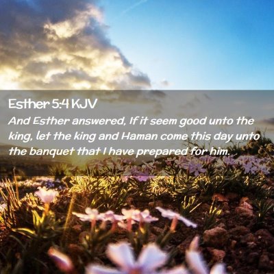 Picture 02 - Esther 5:4 KJV - And Esther answered, If it seem good unto the - Bible Verse Picture