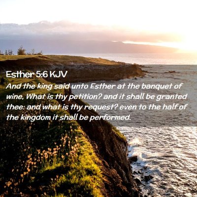 Picture 02 - Esther 5:6 KJV - And the king said unto Esther at the banquet of - Bible Verse Picture