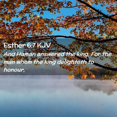Picture 02 - Esther 6:7 KJV - And Haman answered the king, For the man whom the - Bible Verse Picture