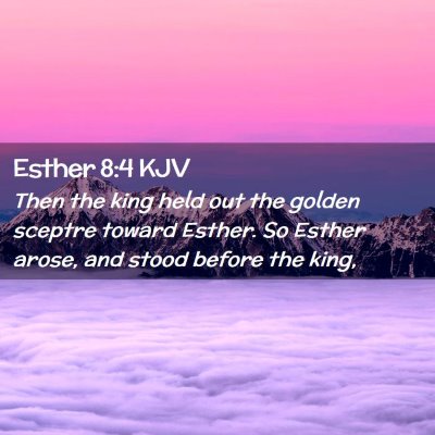 Picture 02 - Esther 8:4 KJV - Then the king held out the golden sceptre toward - Bible Verse Picture