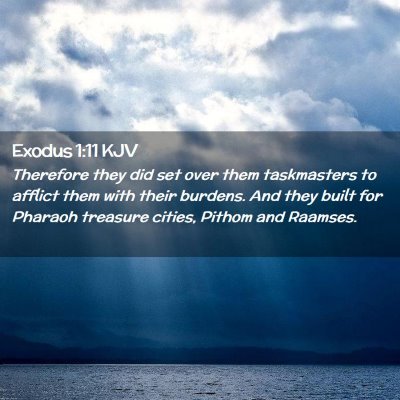 Picture 02 - Exodus 1:11 KJV - Therefore they did set over them taskmasters to - Bible Verse Picture