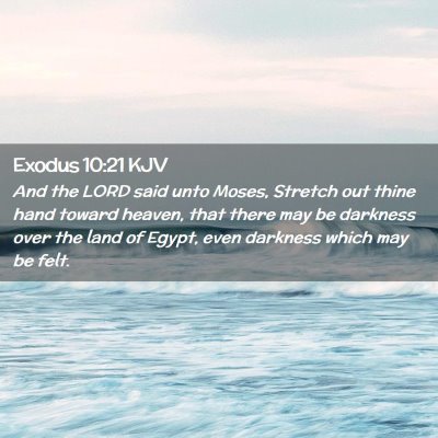 Picture 02 - Exodus 10:21 KJV - And the LORD said unto Moses, Stretch out thine - Bible Verse Picture