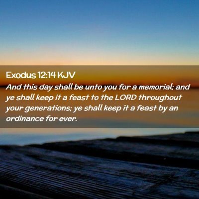 Picture 02 - Exodus 12:14 KJV - And this day shall be unto you for a memorial; - Bible Verse Picture