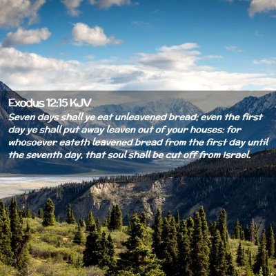 Picture 02 - Exodus 12:15 KJV - Seven days shall ye eat unleavened bread; even - Bible Verse Picture