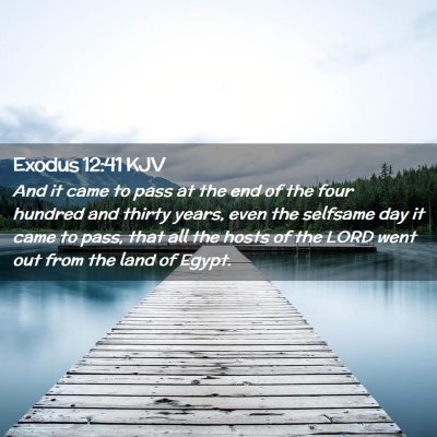 Picture 02 - Exodus 12:41 KJV - And it came to pass at the end of the four - Bible Verse Picture