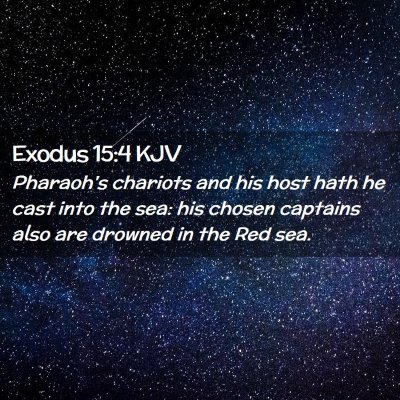 Picture 02 - Exodus 15:4 KJV - Pharaoh's chariots and his host hath he cast into - Bible Verse Picture