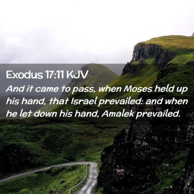 Picture 02 - Exodus 17:11 KJV - And it came to pass, when Moses held up his hand, - Bible Verse Picture