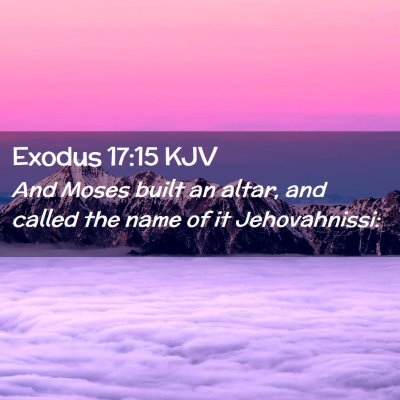 Picture 02 - Exodus 17:15 KJV - And Moses built an altar, and called the name of - Bible Verse Picture