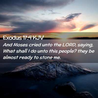 Picture 02 - Exodus 17:4 KJV - And Moses cried unto the LORD, saying, What shall - Bible Verse Picture
