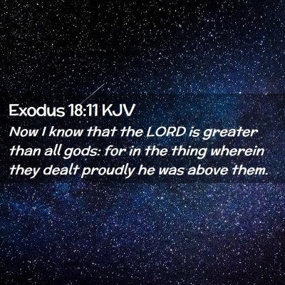Picture 02 - Exodus 18:11 KJV - Now I know that the LORD is greater than all - Bible Verse Picture