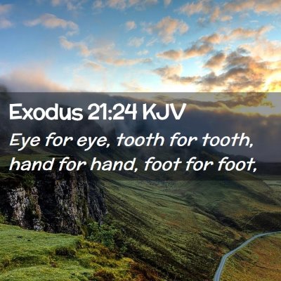 Picture 02 - Exodus 21:24 KJV - Eye for eye, tooth for tooth, hand for hand, foot - Bible Verse Picture