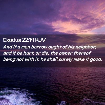 Picture 02 - Exodus 22:14 KJV - And if a man borrow ought of his neighbor, and it - Bible Verse Picture