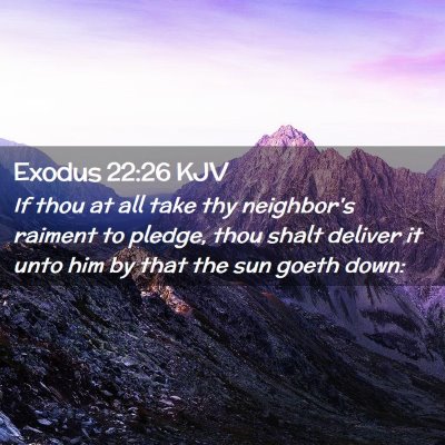 Picture 02 - Exodus 22:26 KJV - If thou at all take thy neighbor's raiment to - Bible Verse Picture