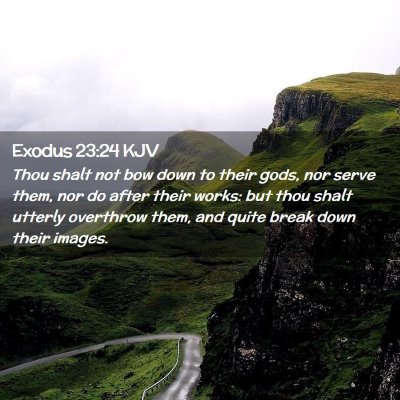 Picture 02 - Exodus 23:24 KJV - Thou shalt not bow down to their gods, nor serve - Bible Verse Picture